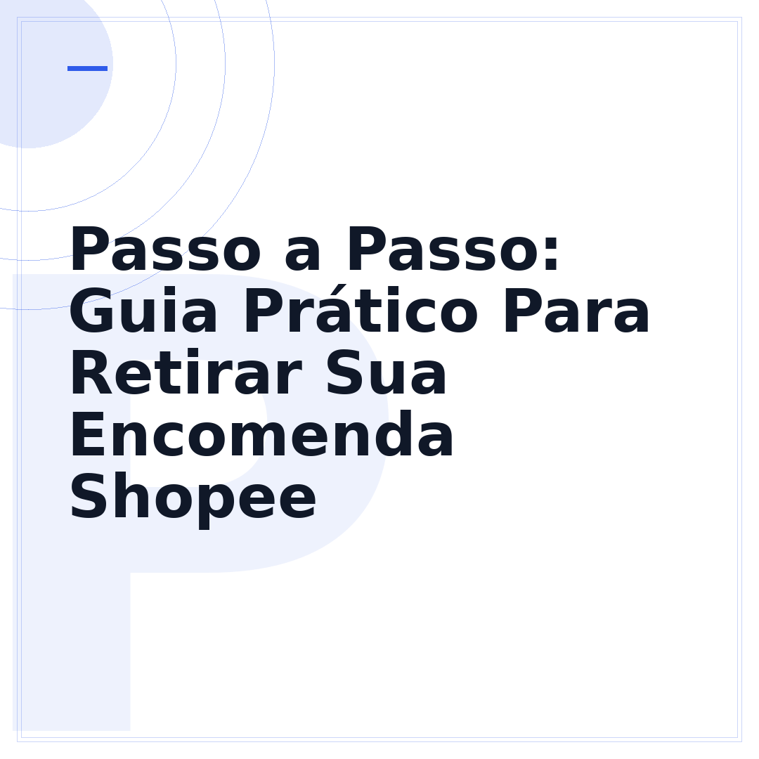 Passo a Passo: Guia Prático Para Retirar Sua Encomenda Shopee