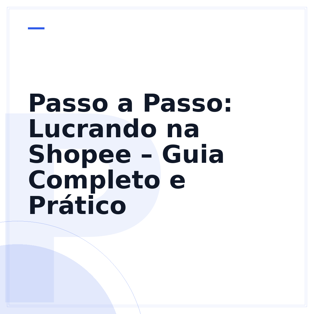 Passo a Passo: Lucrando na Shopee – Guia Completo e Prático