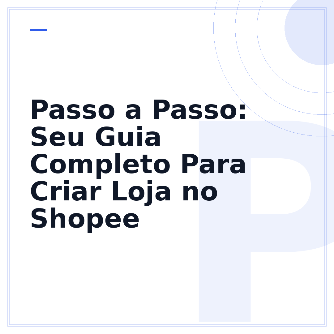 Passo a Passo: Seu Guia Completo Para Criar Loja no Shopee