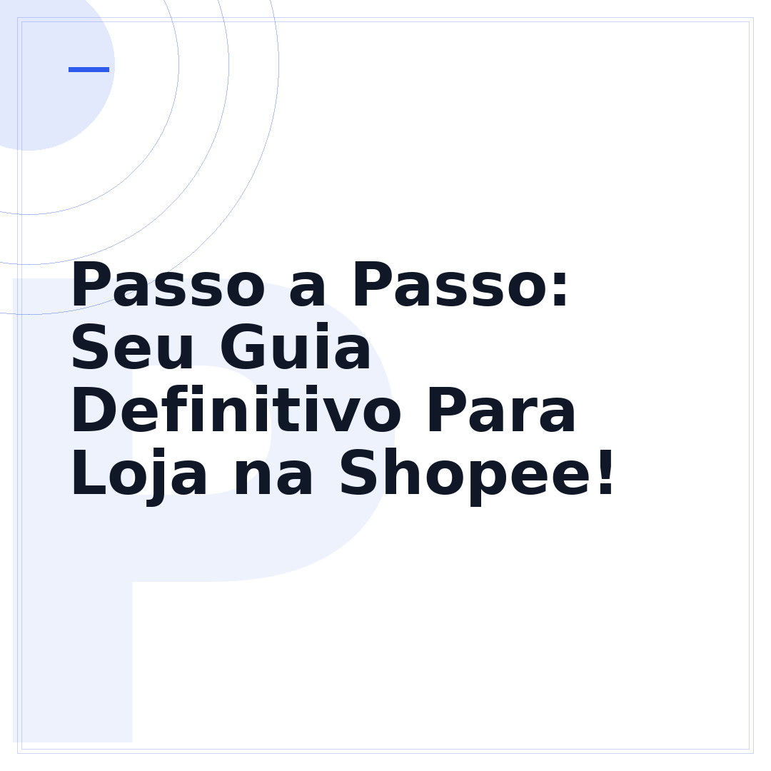 Passo a Passo: Seu Guia Definitivo Para Loja na Shopee!