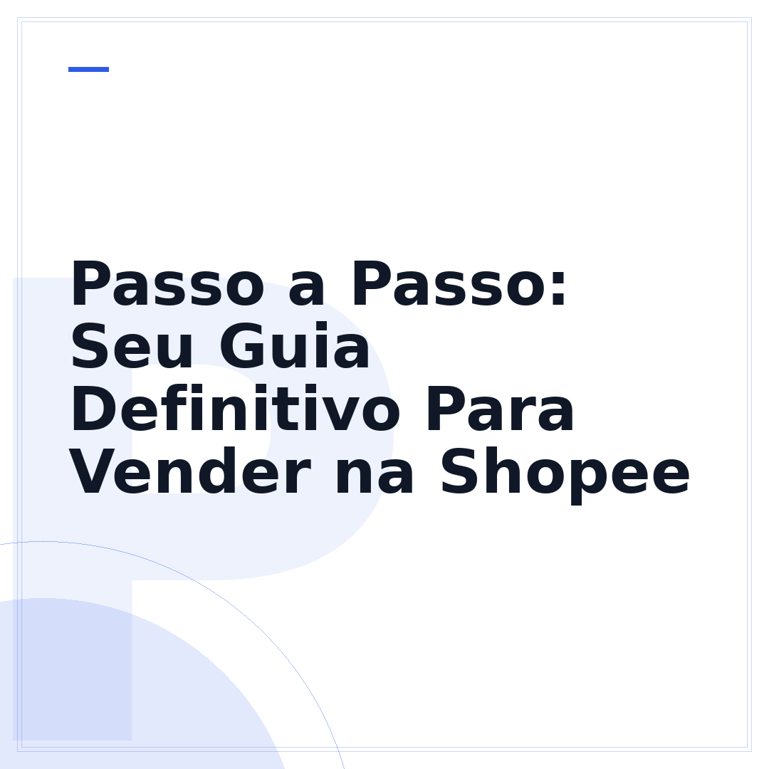 Passo a Passo: Seu Guia Definitivo Para Vender na Shopee