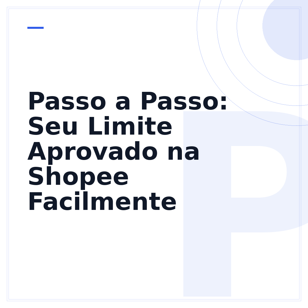 Passo a Passo: Seu Limite Aprovado na Shopee Facilmente
