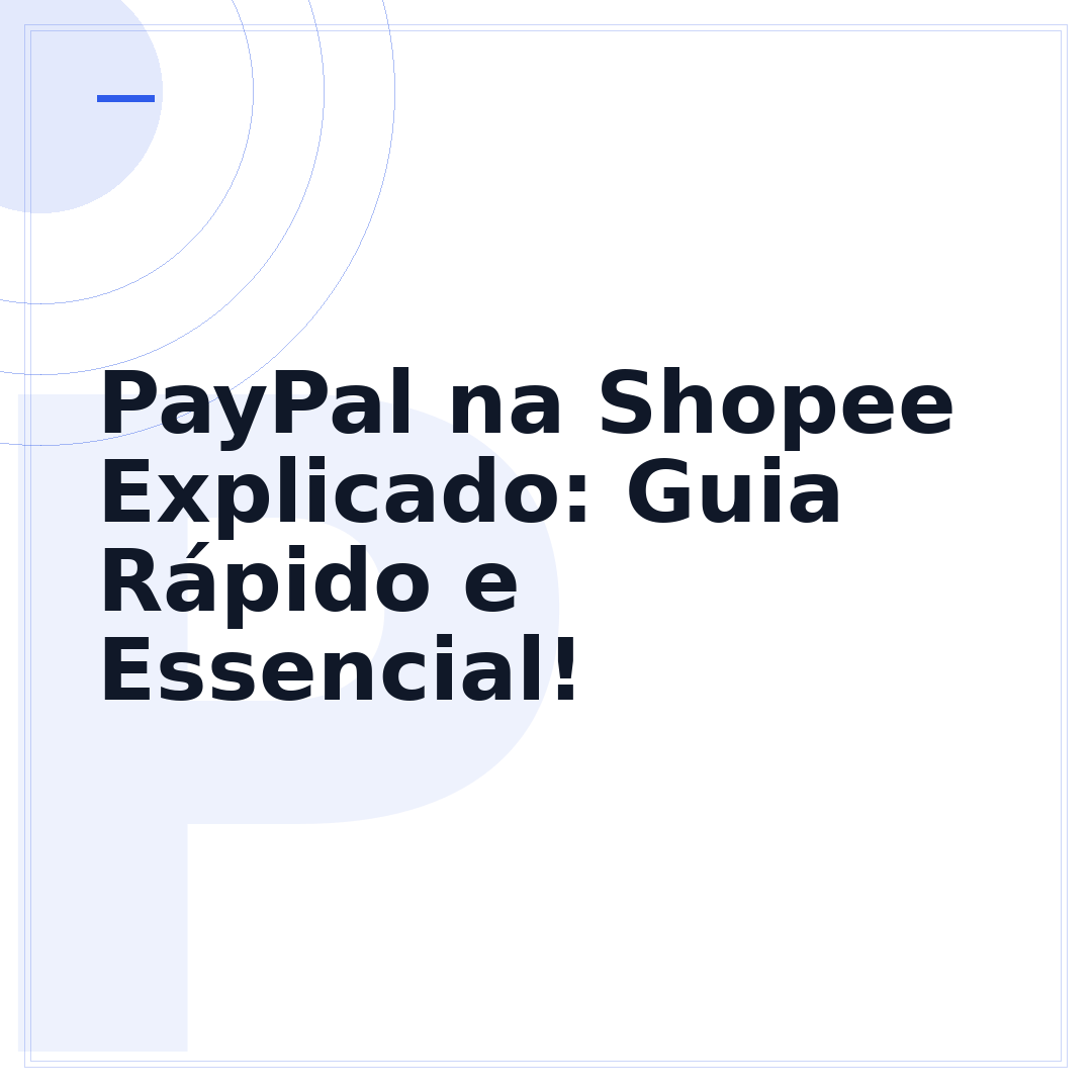 PayPal na Shopee Explicado: Guia Rápido e Essencial!