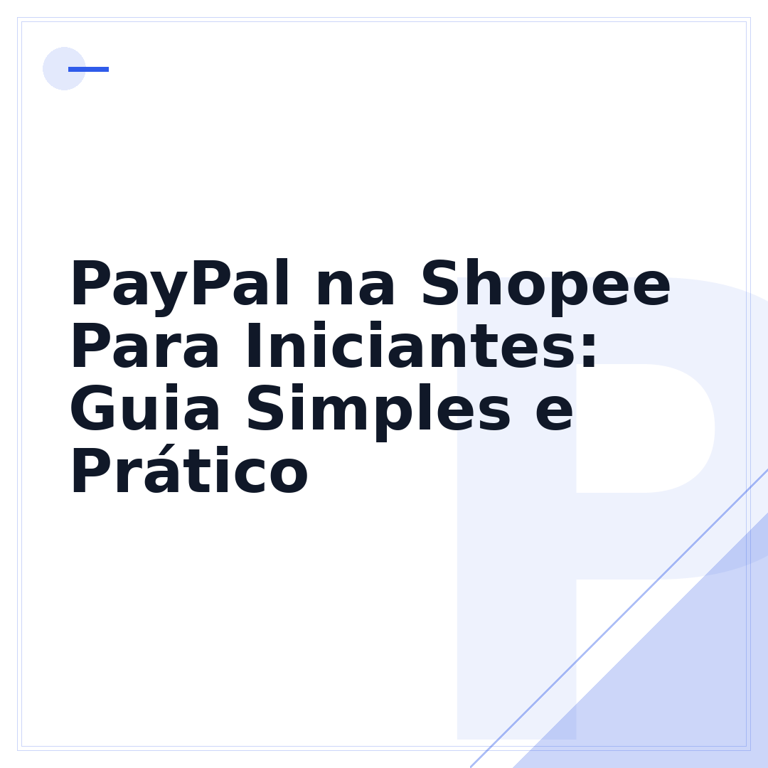 PayPal na Shopee Para Iniciantes: Guia Simples e Prático