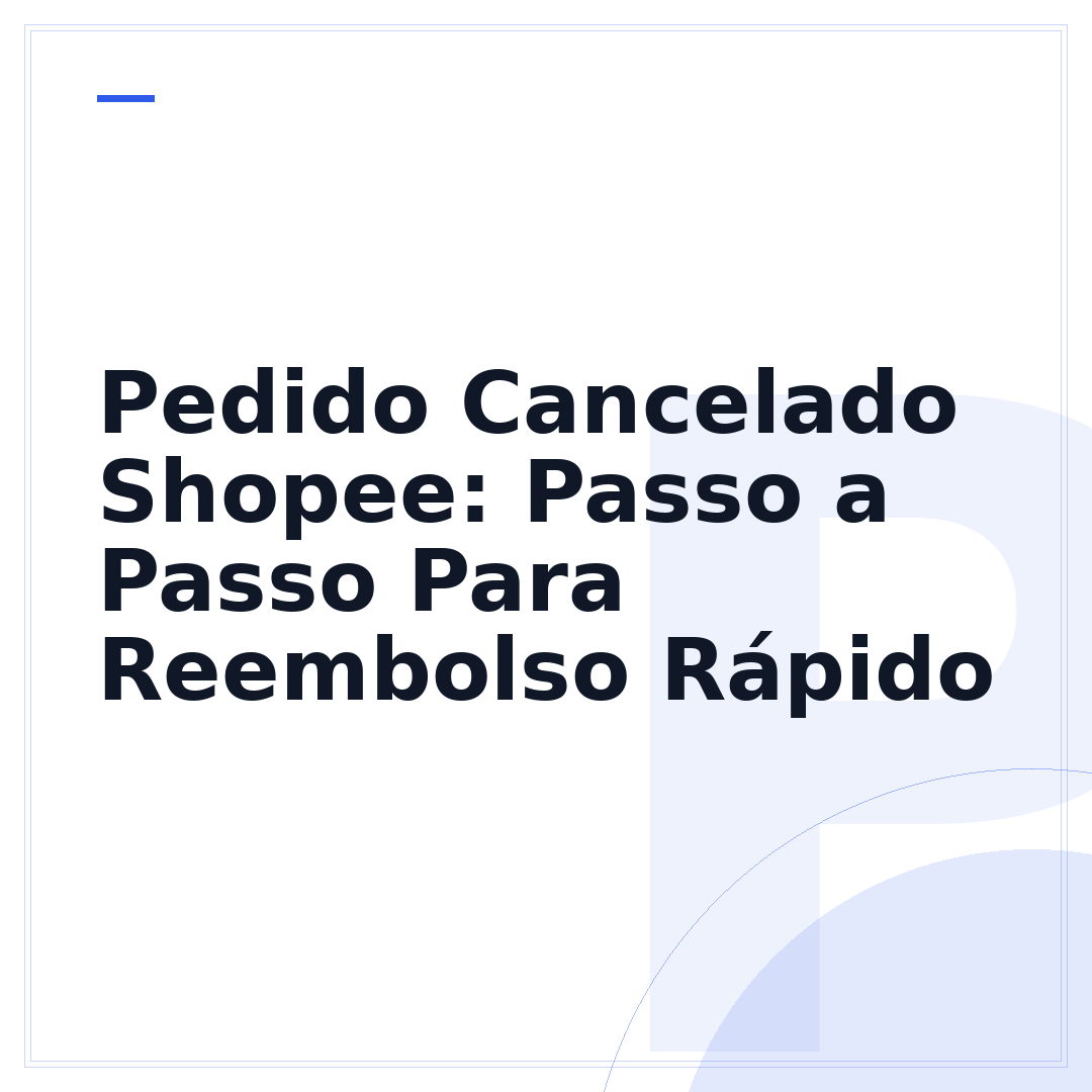 Pedido Cancelado Shopee: Passo a Passo Para Reembolso Rápido