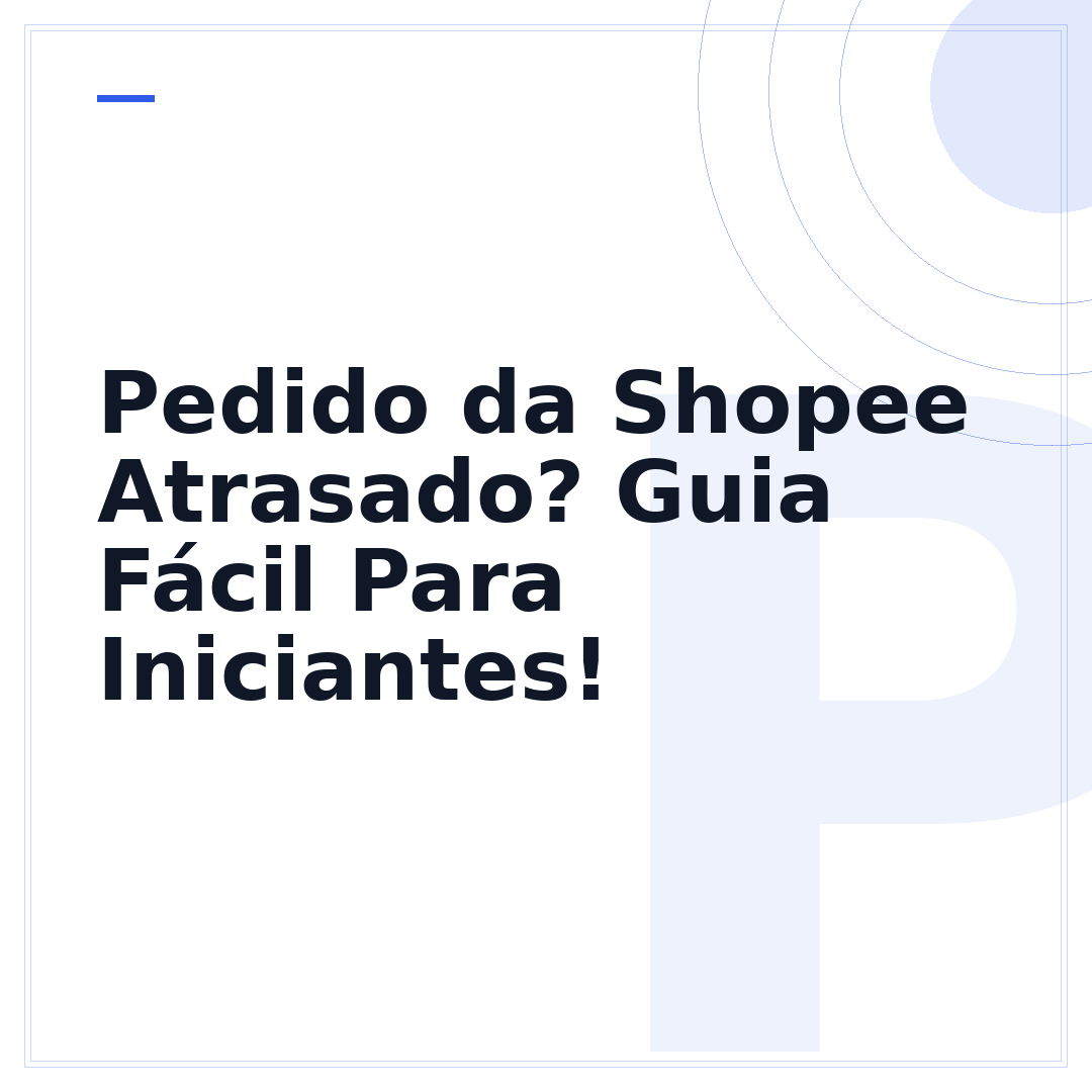 Pedido da Shopee Atrasado? Guia Fácil Para Iniciantes!