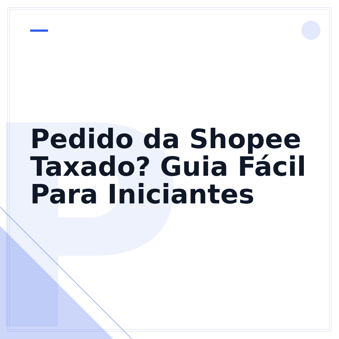 Pedido da Shopee Taxado? Guia Fácil Para Iniciantes