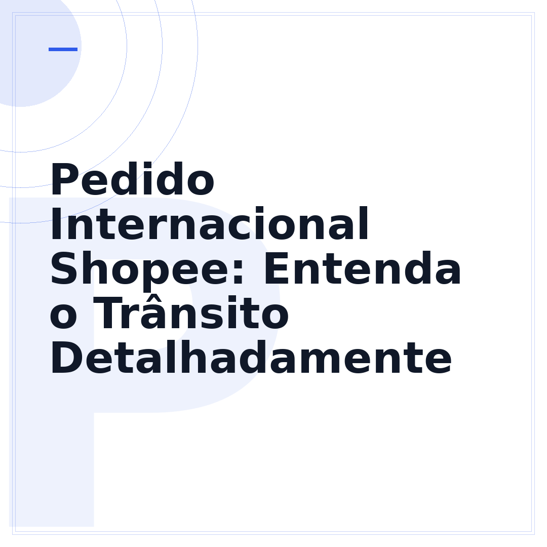 Pedido Internacional Shopee: Entenda o Trânsito Detalhadamente
