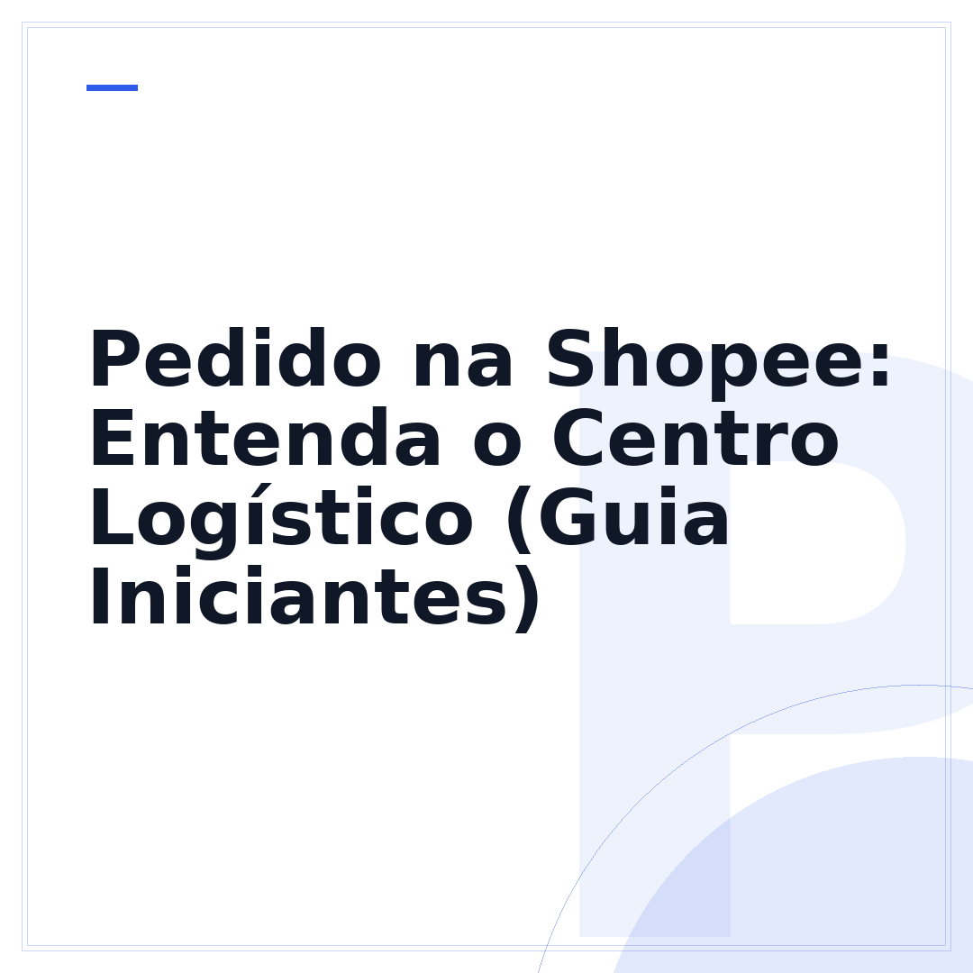 Pedido na Shopee: Entenda o Centro Logístico (Guia Iniciantes)