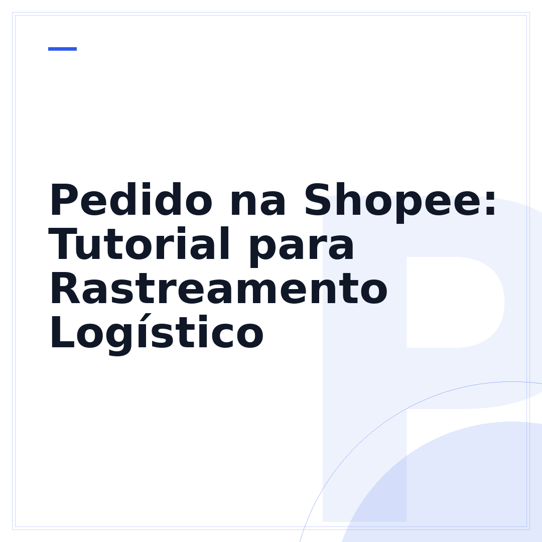 Pedido na Shopee: Tutorial para Rastreamento Logístico