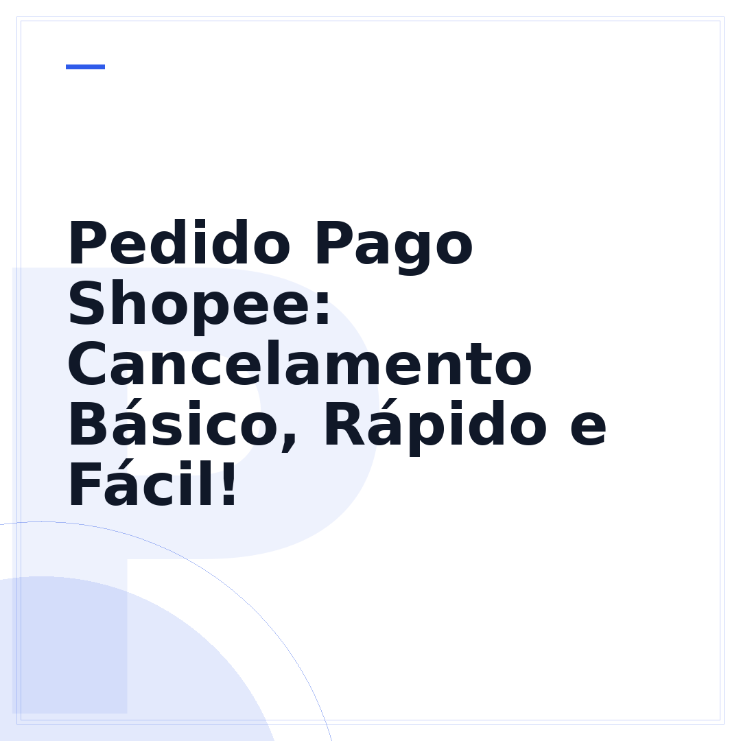 Pedido Pago Shopee: Cancelamento Básico, Rápido e Fácil!
