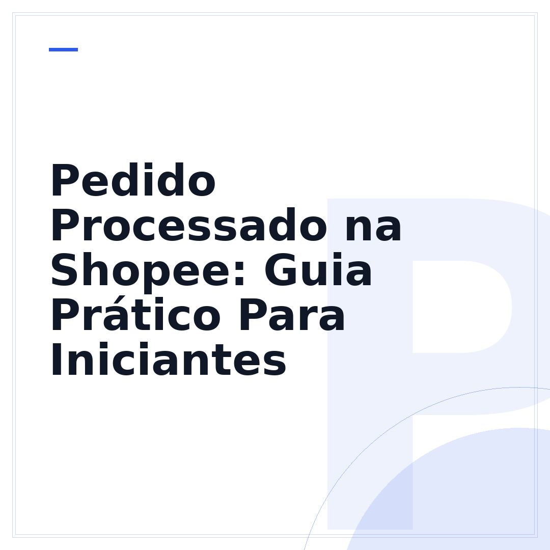 Pedido Processado na Shopee: Guia Prático Para Iniciantes