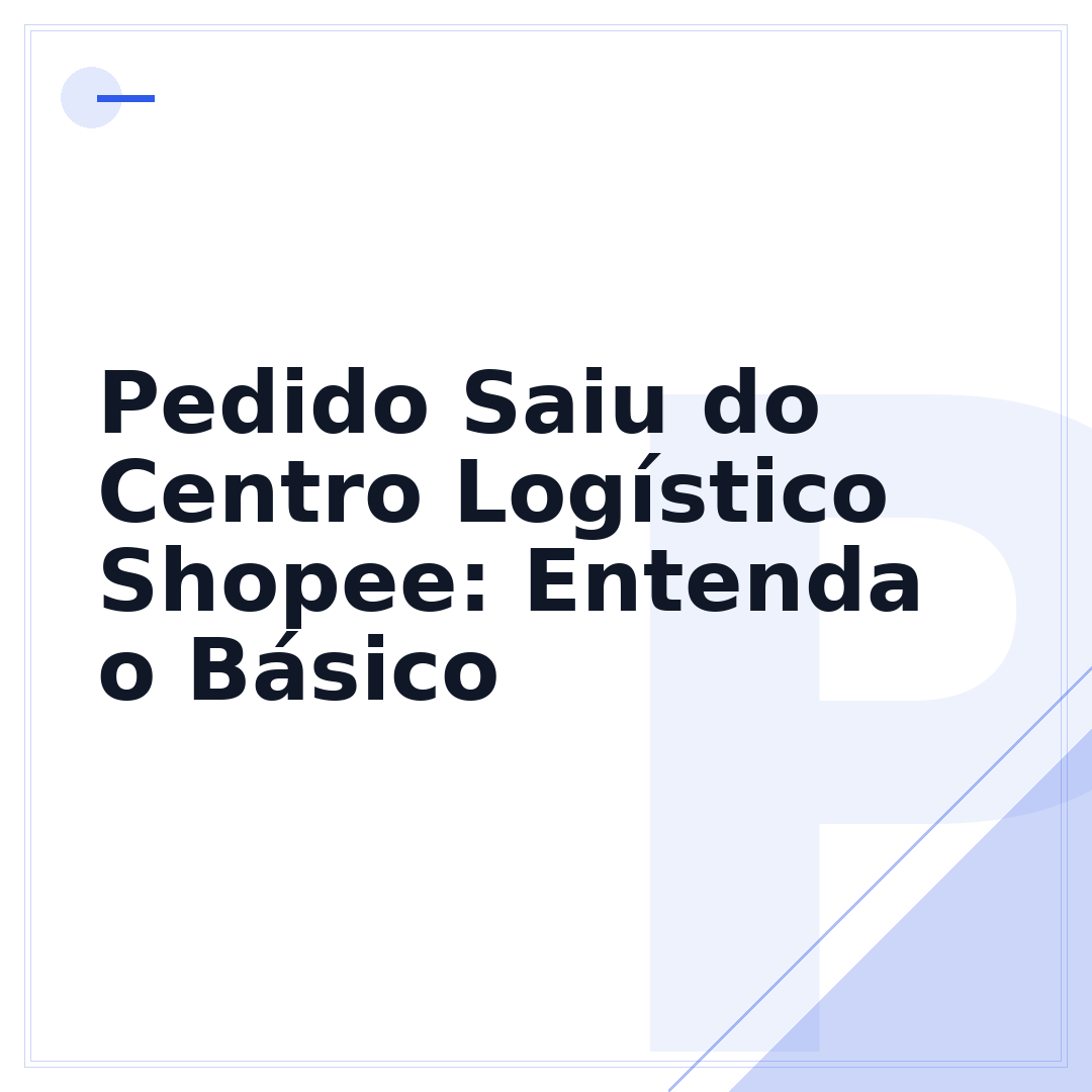 Pedido Saiu do Centro Logístico Shopee: Entenda o Básico