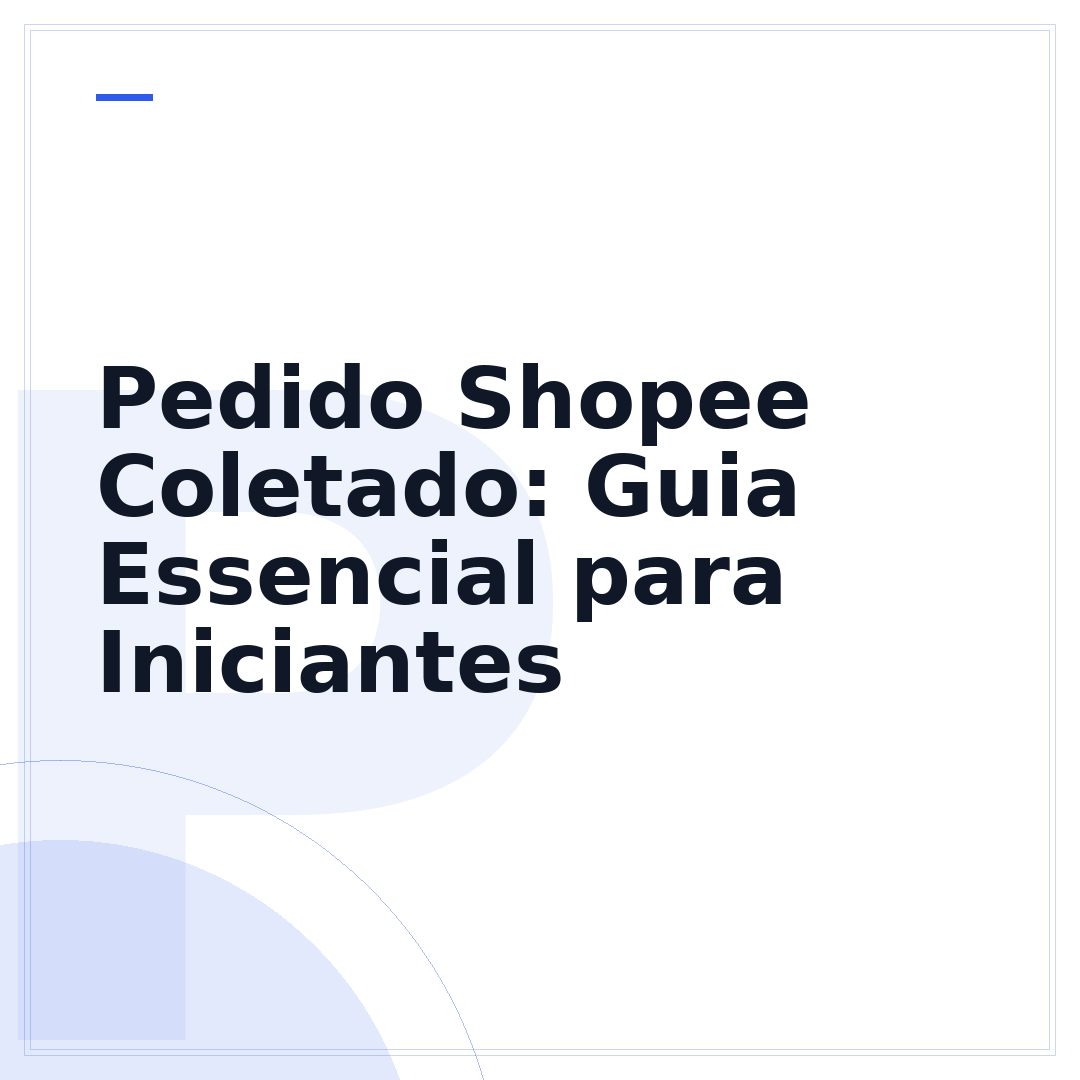 Pedido Shopee Coletado: Guia Essencial para Iniciantes