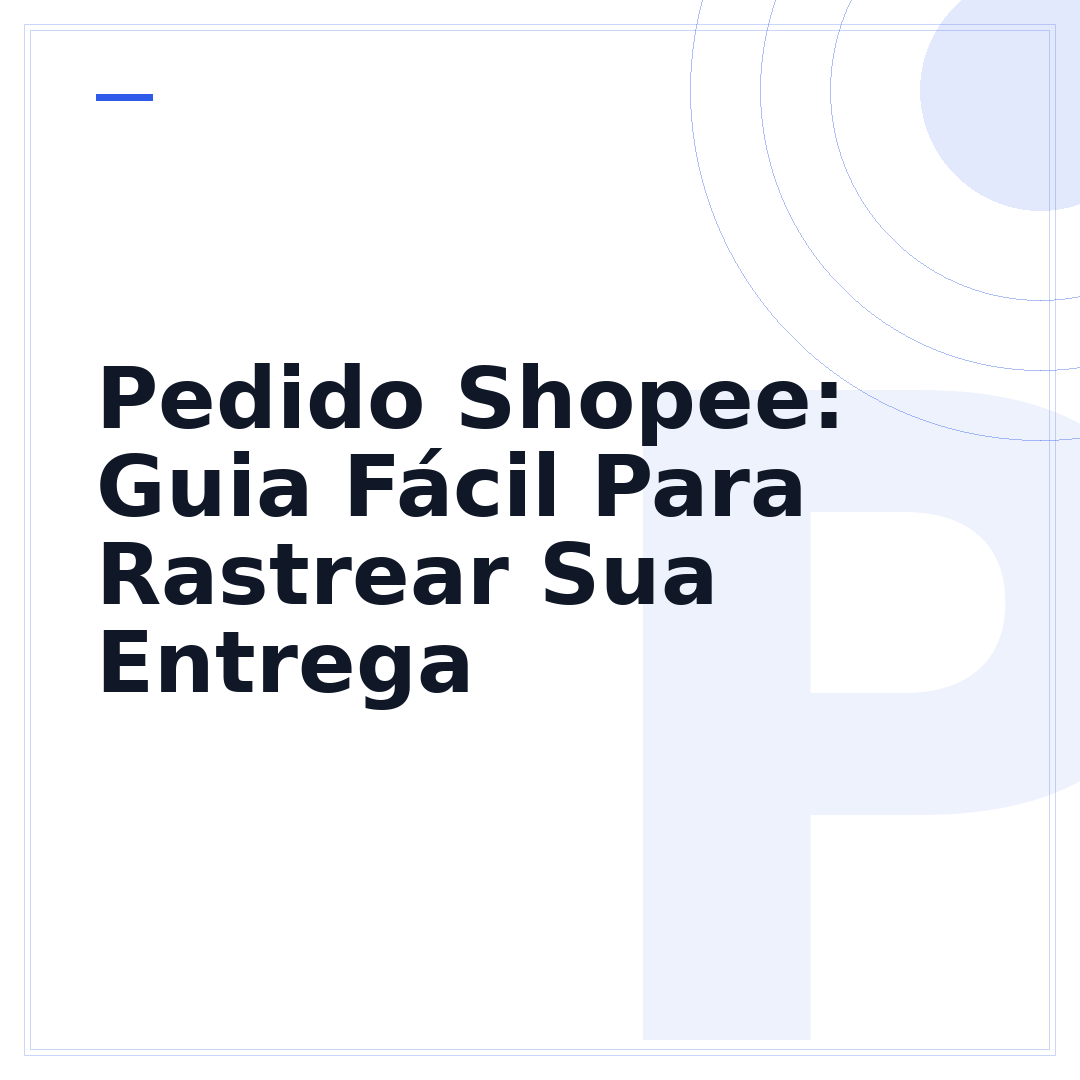 Pedido Shopee: Guia Fácil Para Rastrear Sua Entrega