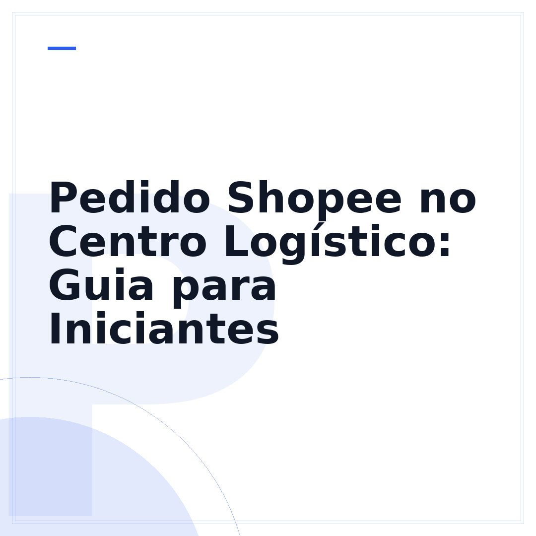 Pedido Shopee no Centro Logístico: Guia para Iniciantes