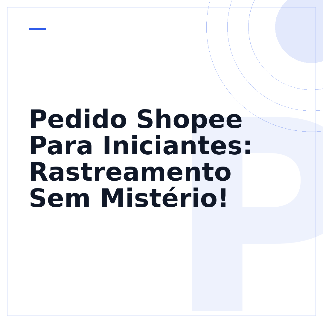 Pedido Shopee Para Iniciantes: Rastreamento Sem Mistério!