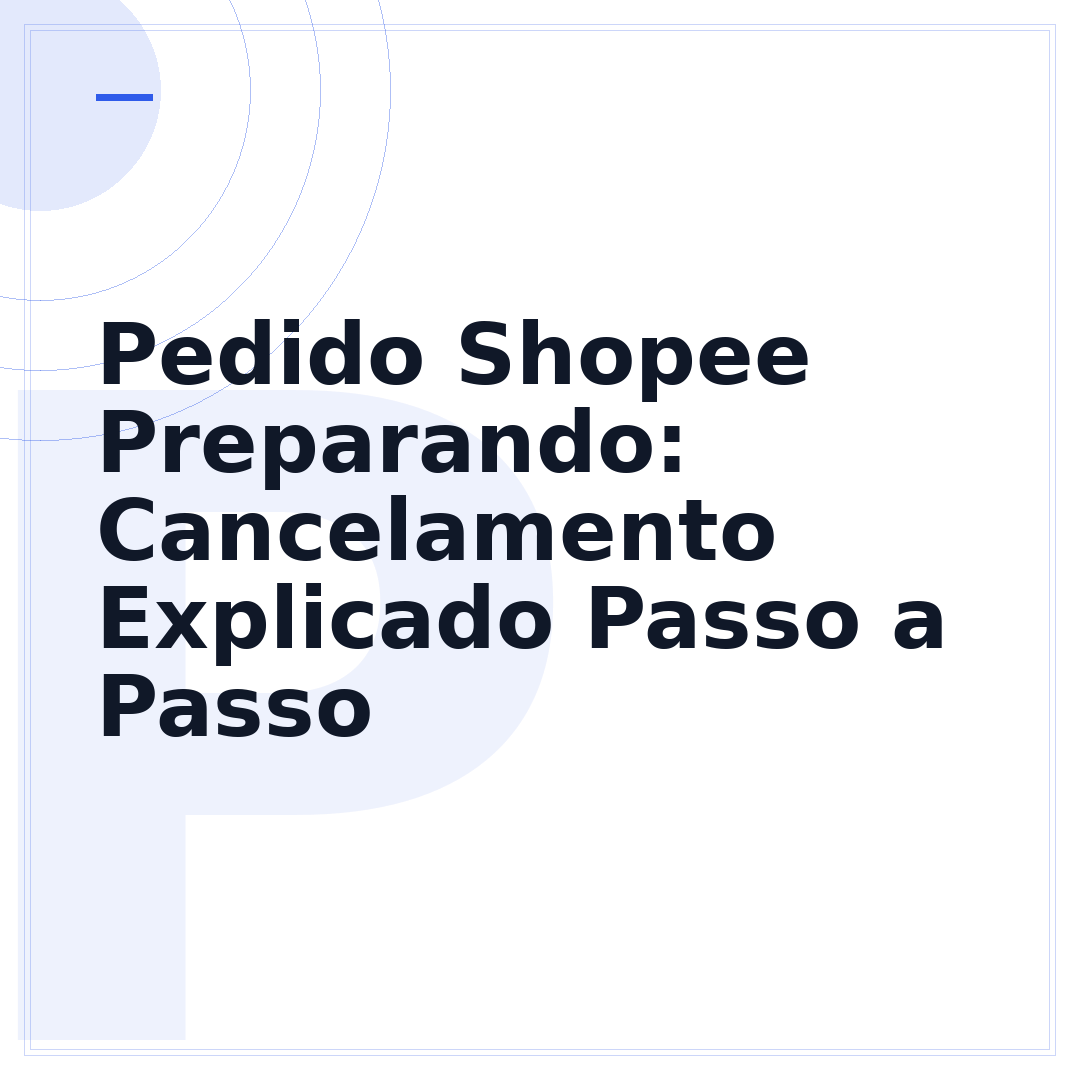 Pedido Shopee Preparando: Cancelamento Explicado Passo a Passo
