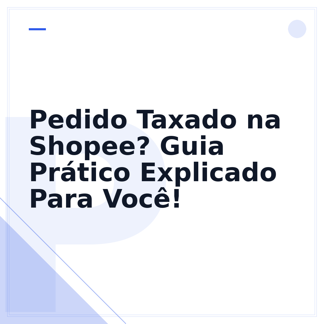 Pedido Taxado na Shopee? Guia Prático Explicado Para Você!