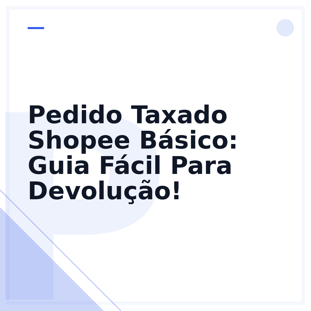 Pedido Taxado Shopee Básico: Guia Fácil Para Devolução!