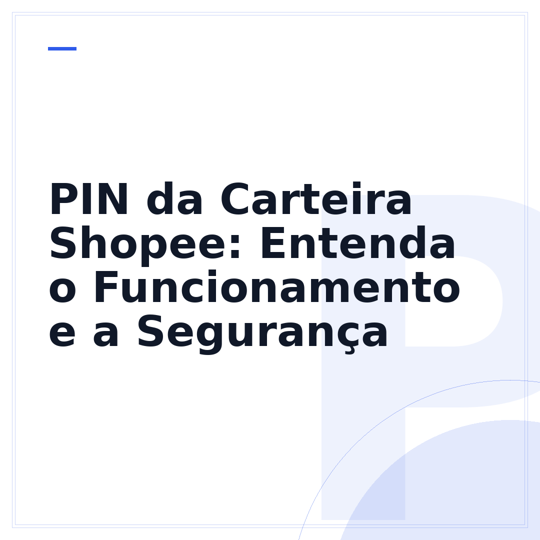 PIN da Carteira Shopee: Entenda o Funcionamento e a Segurança