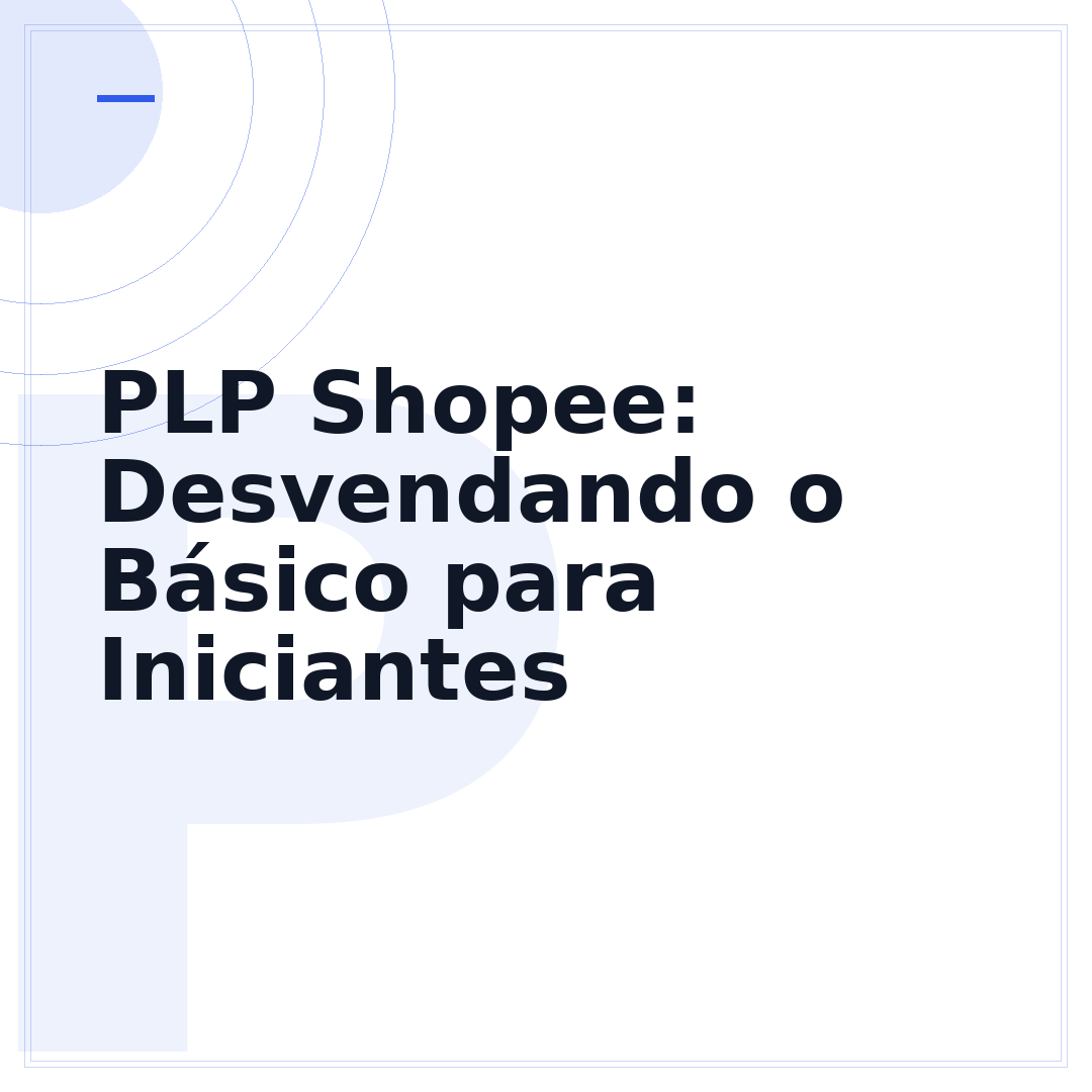 PLP Shopee: Desvendando o Básico para Iniciantes