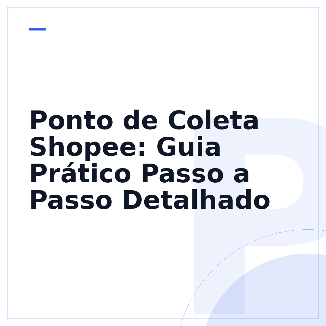 Ponto de Coleta Shopee: Guia Prático Passo a Passo Detalhado