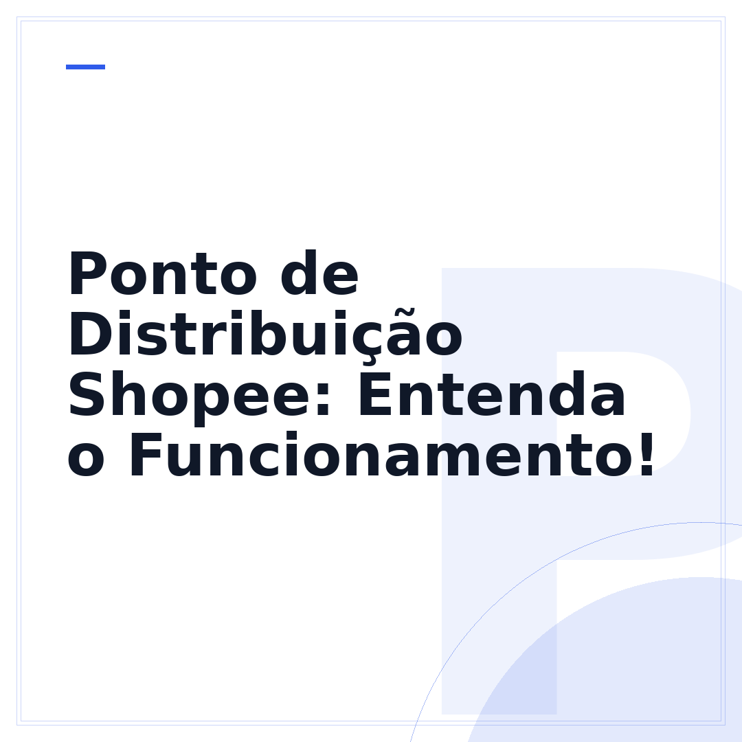 Ponto de Distribuição Shopee: Entenda o Funcionamento!