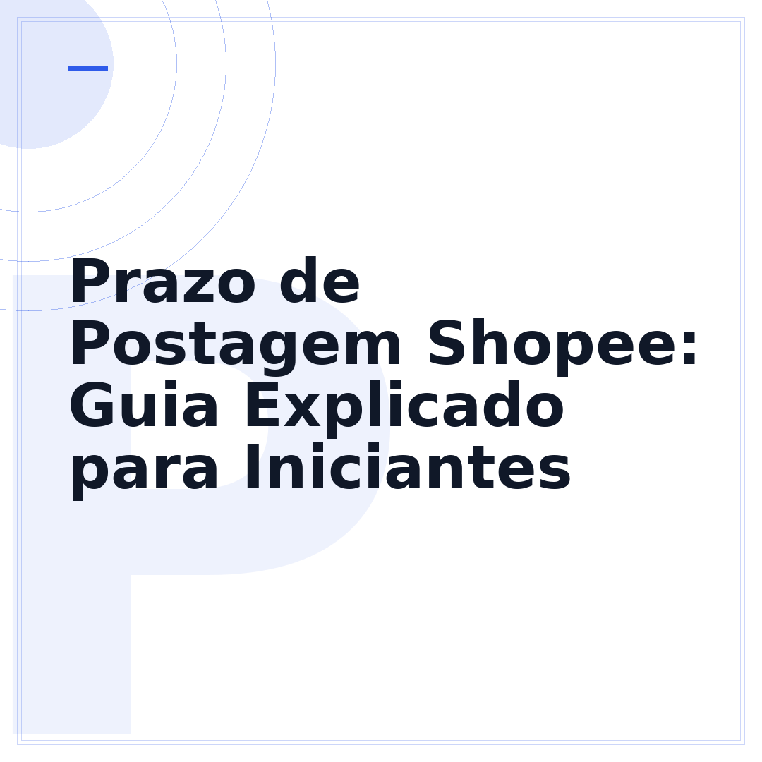 Prazo de Postagem Shopee: Guia Explicado para Iniciantes