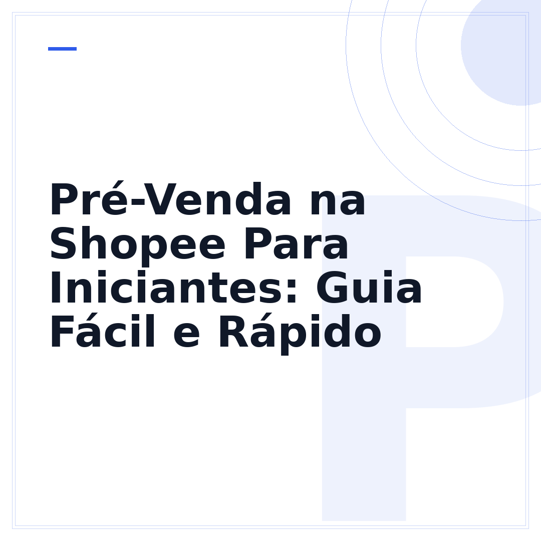 Pré-Venda na Shopee Para Iniciantes: Guia Fácil e Rápido