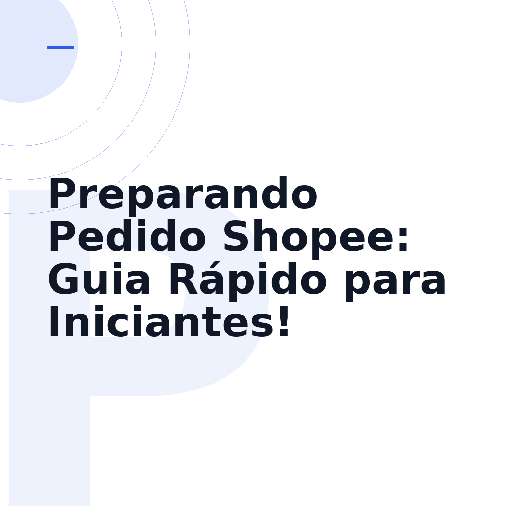 Preparando Pedido Shopee: Guia Rápido para Iniciantes!