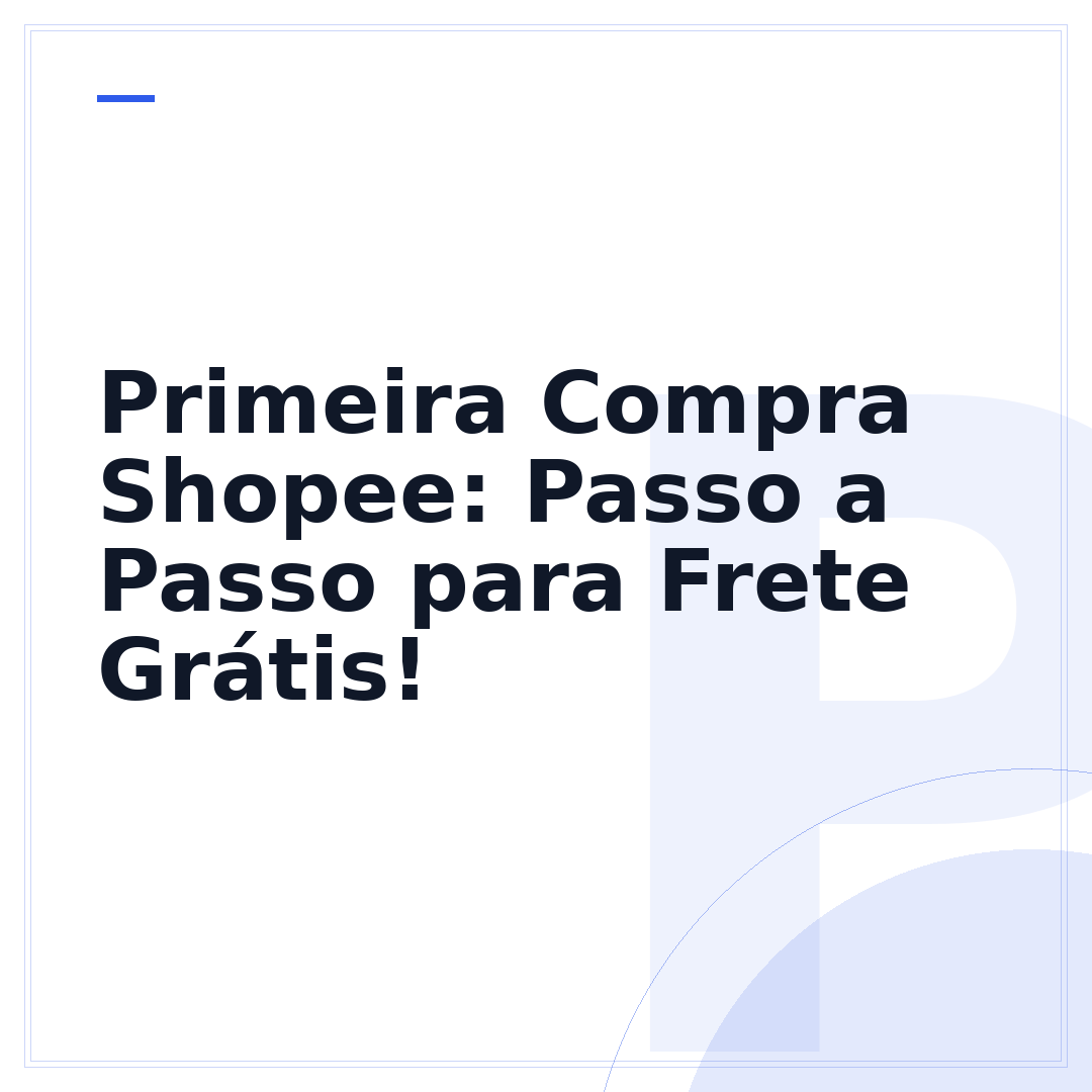 Primeira Compra Shopee: Passo a Passo para Frete Grátis!