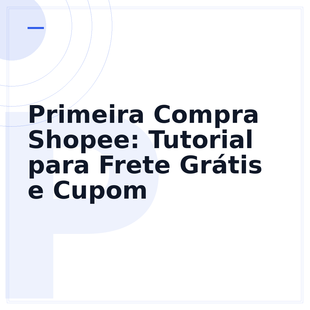 Primeira Compra Shopee: Tutorial para Frete Grátis e Cupom