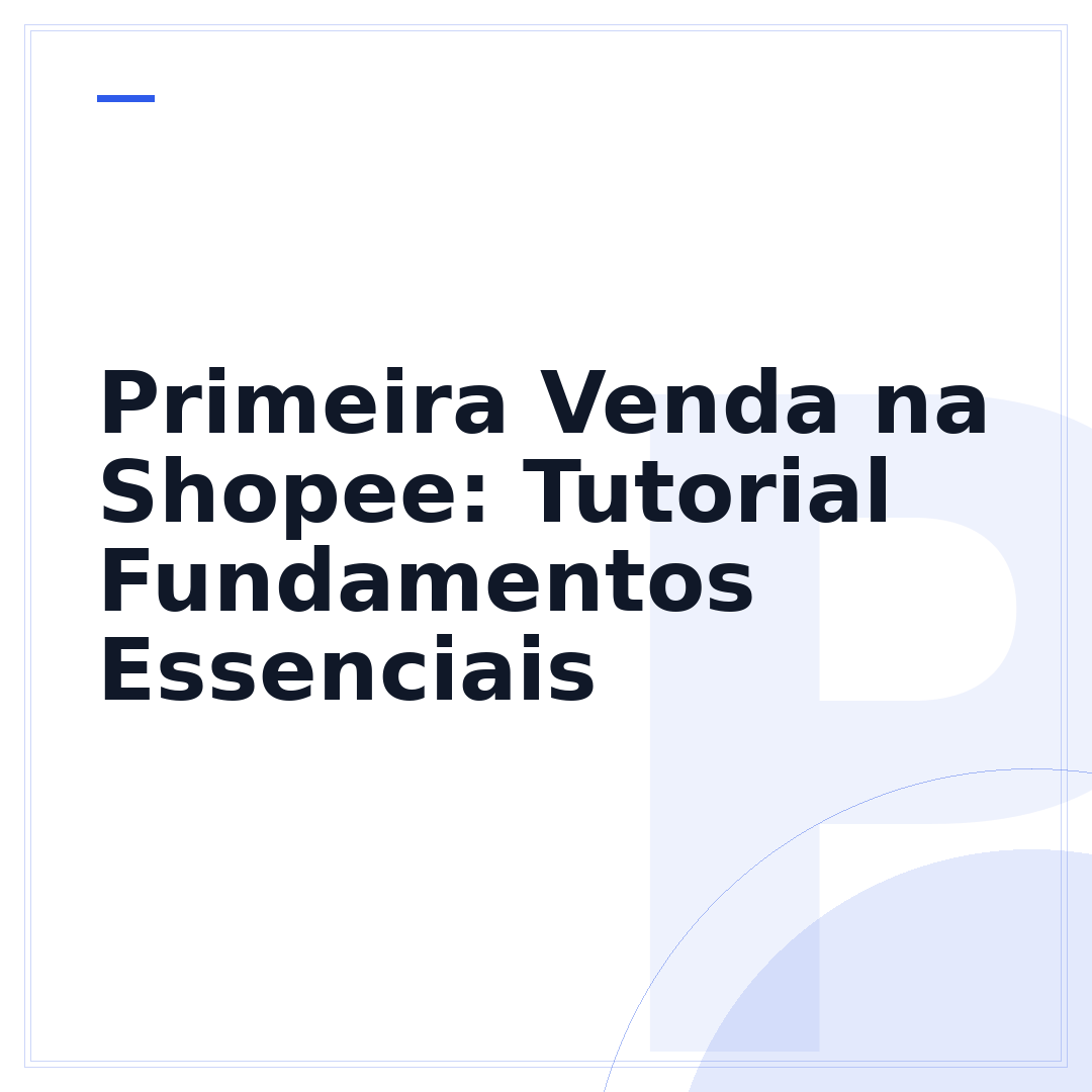 Primeira Venda na Shopee: Tutorial Fundamentos Essenciais