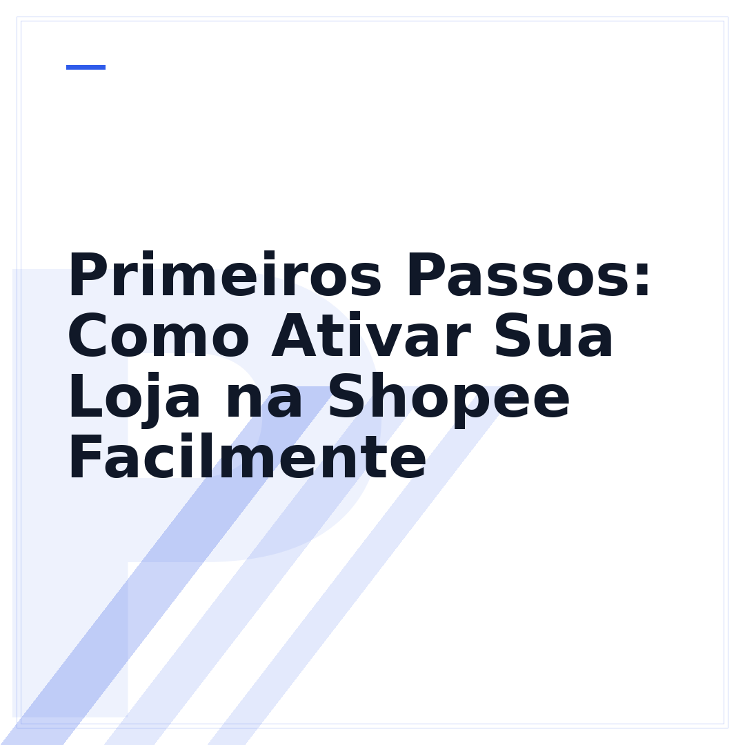 Primeiros Passos: Como Ativar Sua Loja na Shopee Facilmente