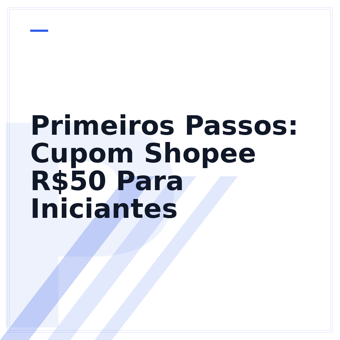 Primeiros Passos: Cupom Shopee R$50 Para Iniciantes