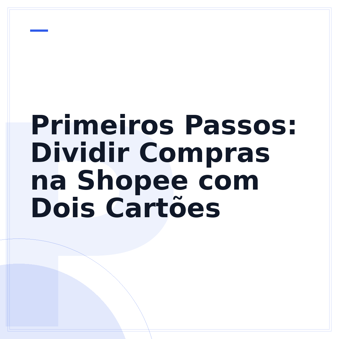 Primeiros Passos: Dividir Compras na Shopee com Dois Cartões