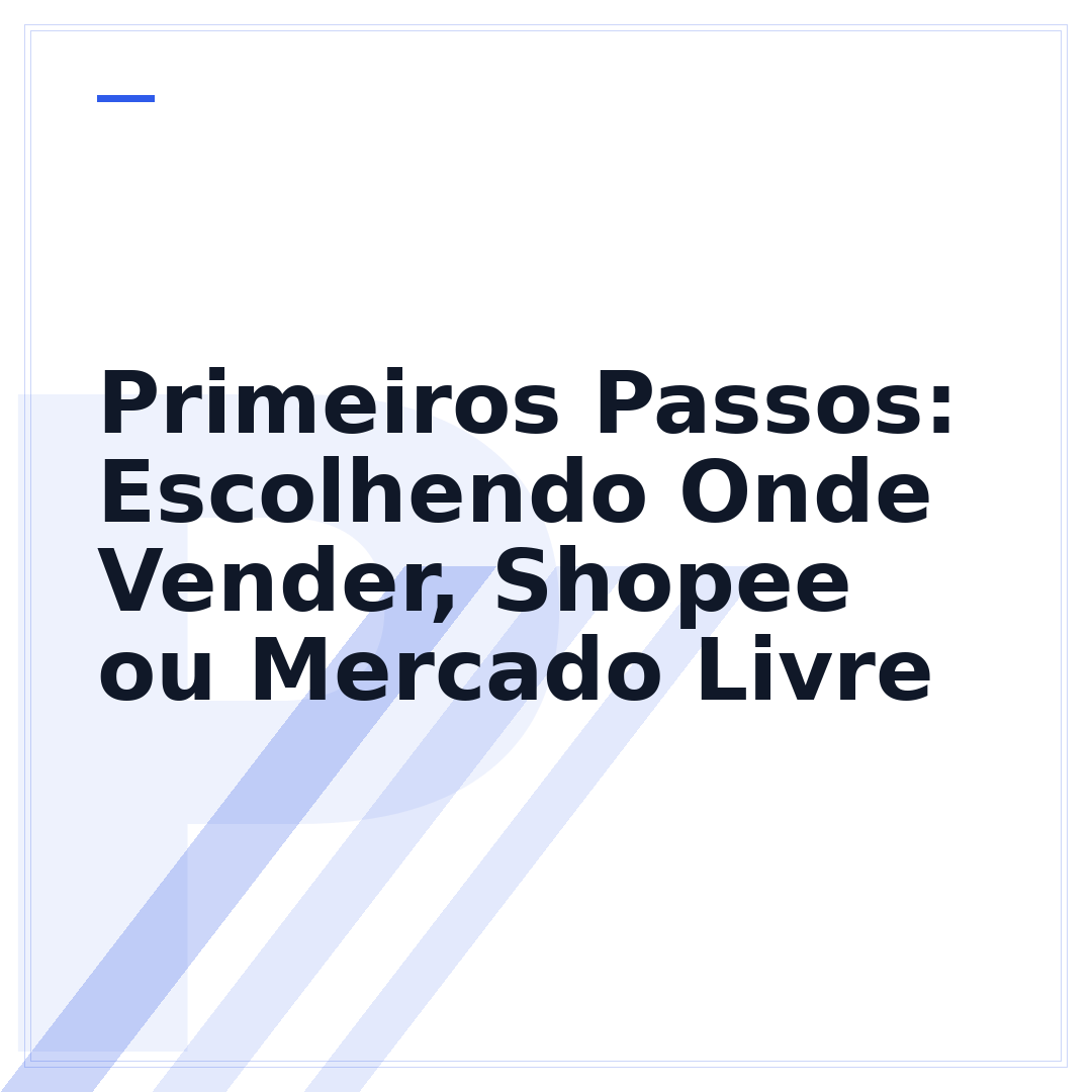 Primeiros Passos: Escolhendo Onde Vender, Shopee ou Mercado Livre