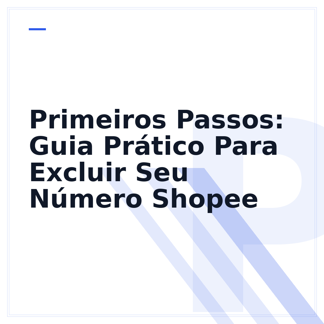 Primeiros Passos: Guia Prático Para Excluir Seu Número Shopee