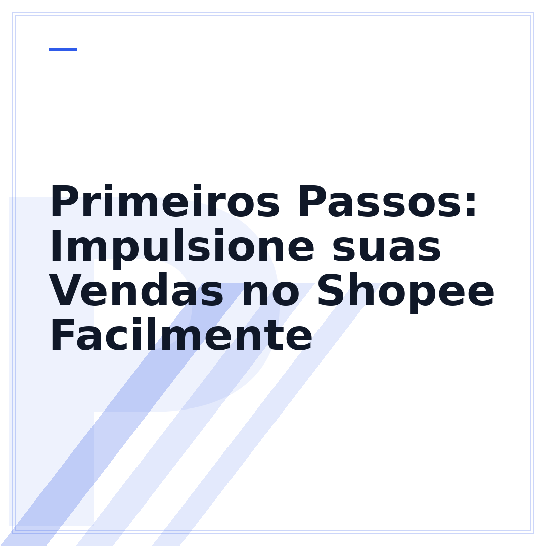 Primeiros Passos: Impulsione suas Vendas no Shopee Facilmente