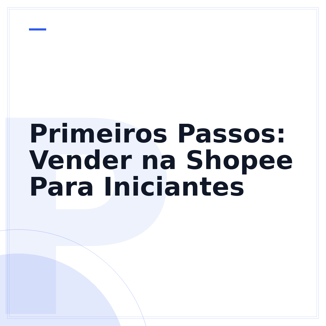 Primeiros Passos: Vender na Shopee Para Iniciantes