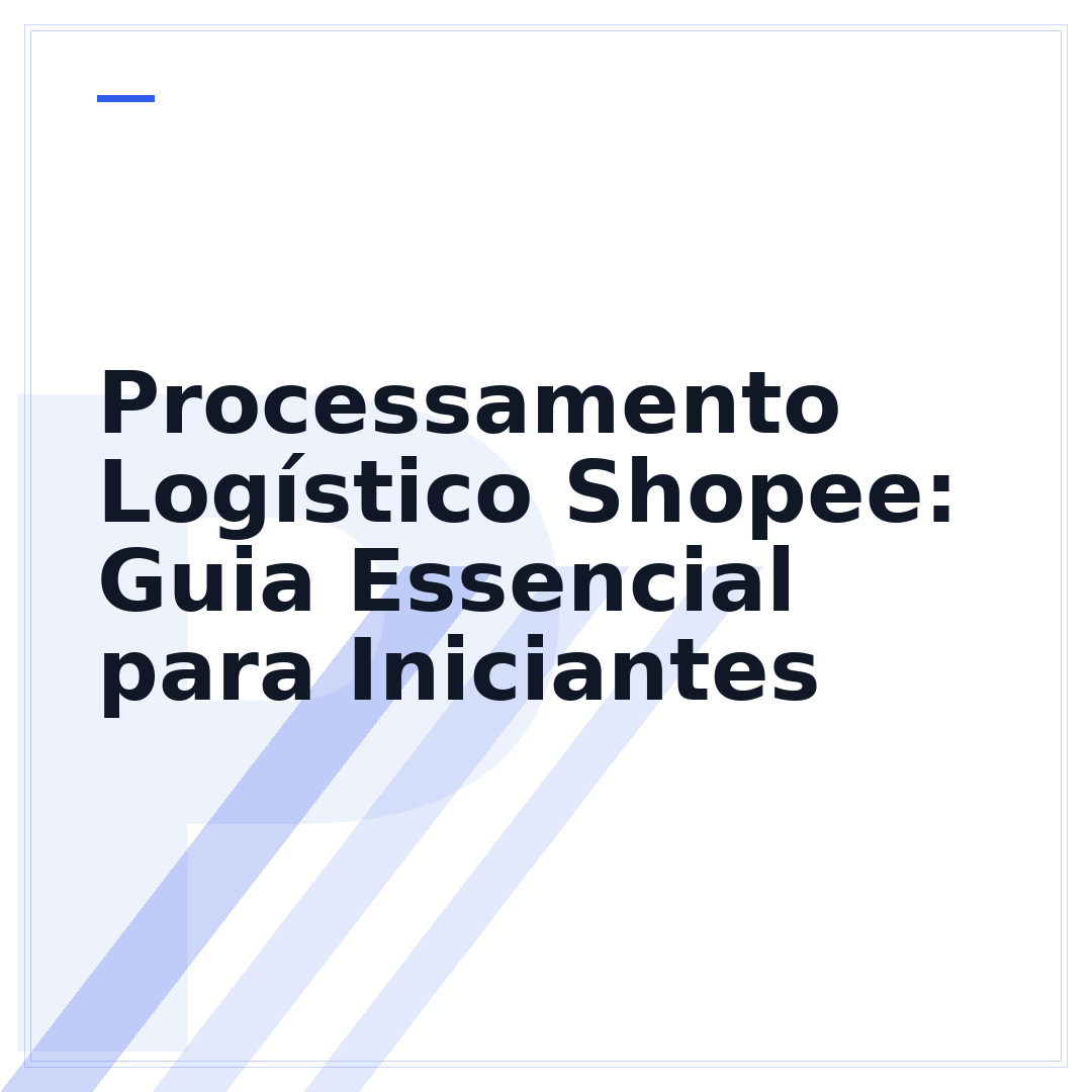 Processamento Logístico Shopee: Guia Essencial para Iniciantes
