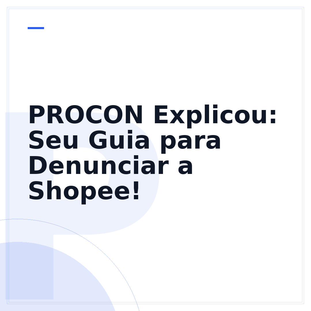 PROCON Explicou: Seu Guia para Denunciar a Shopee!