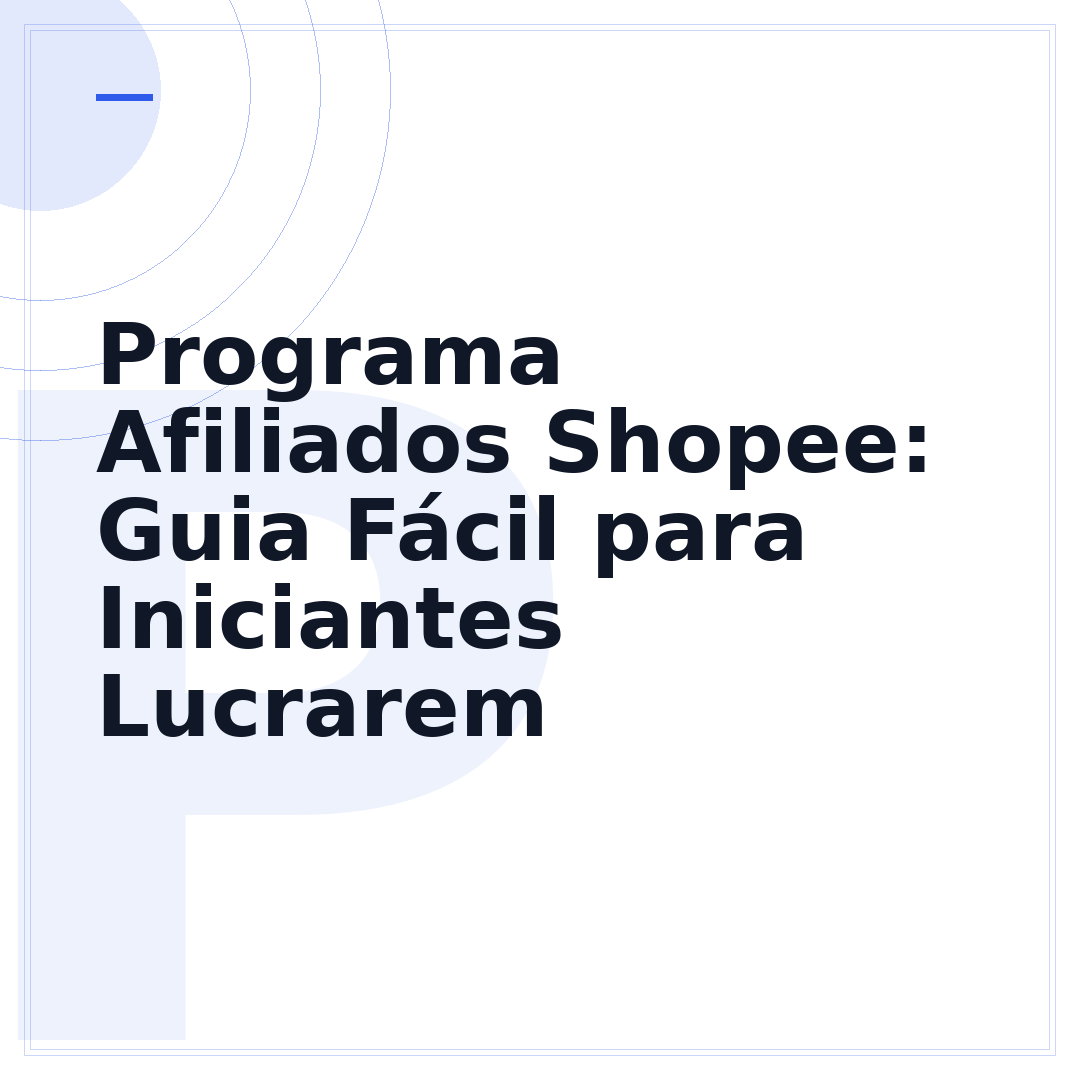 Programa Afiliados Shopee: Guia Fácil para Iniciantes Lucrarem