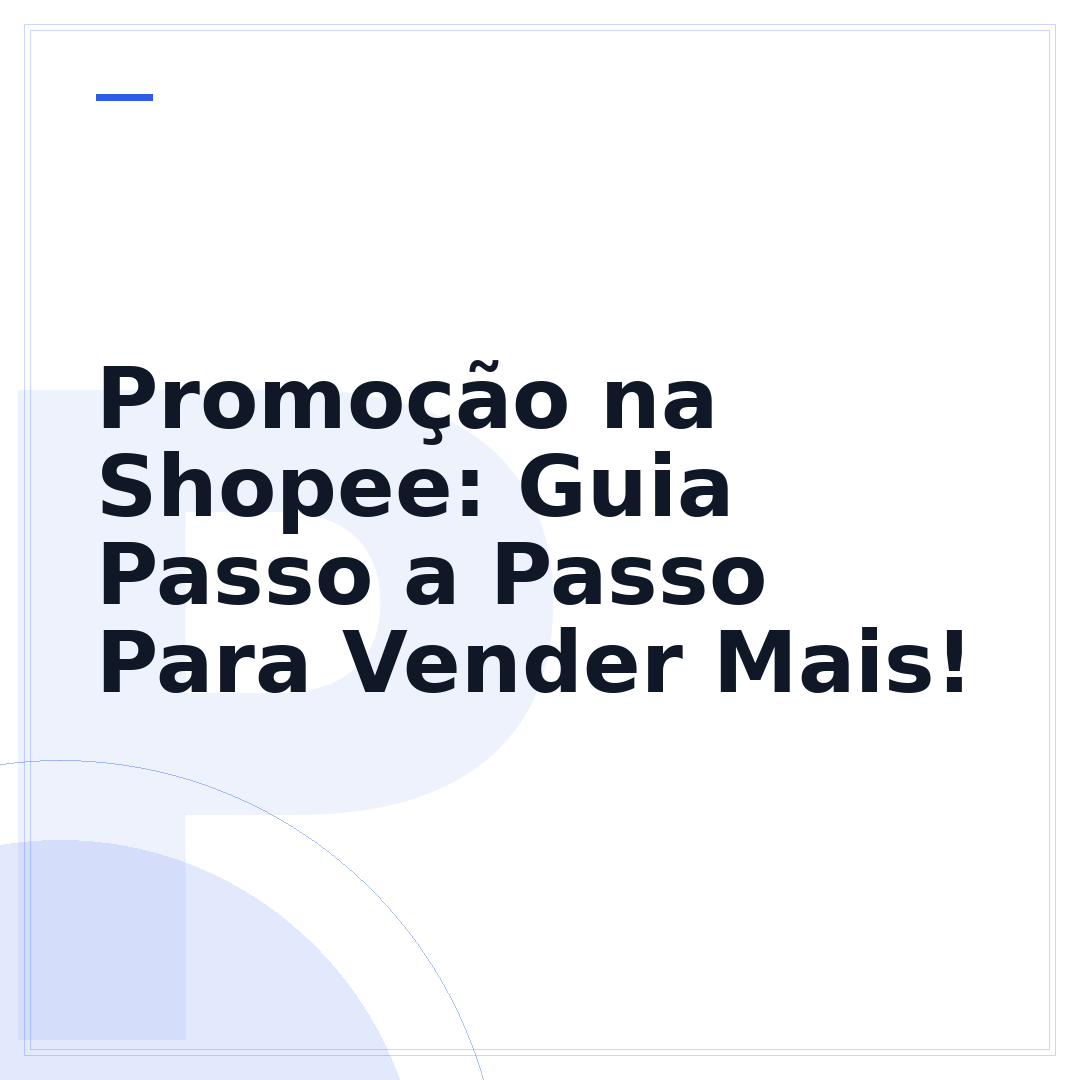 Promoção na Shopee: Guia Passo a Passo Para Vender Mais!