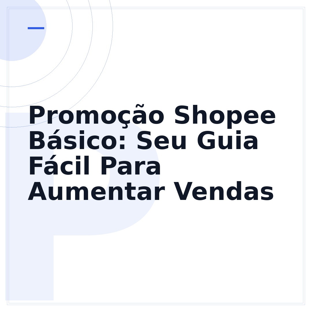 Promoção Shopee Básico: Seu Guia Fácil Para Aumentar Vendas