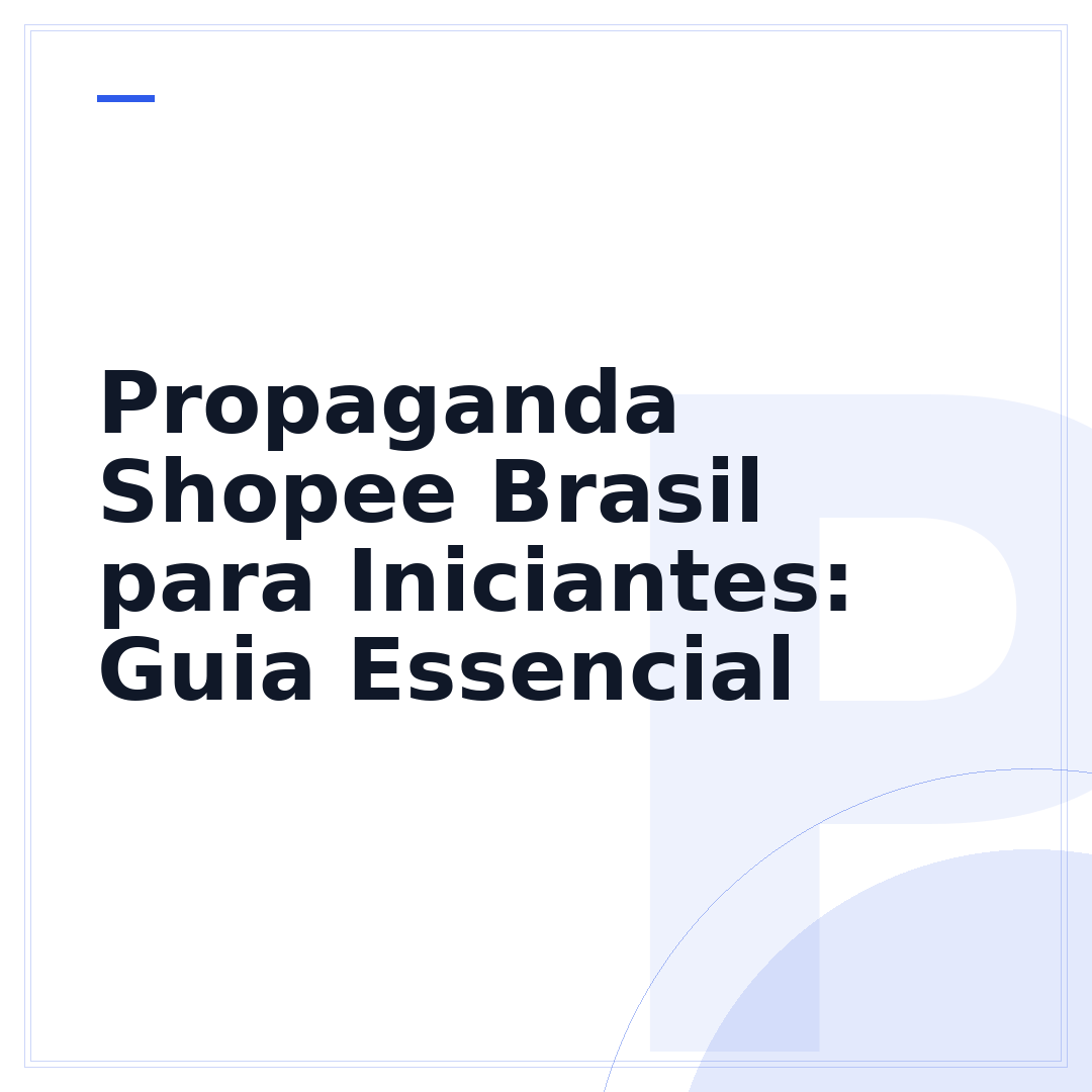 Propaganda Shopee Brasil para Iniciantes: Guia Essencial