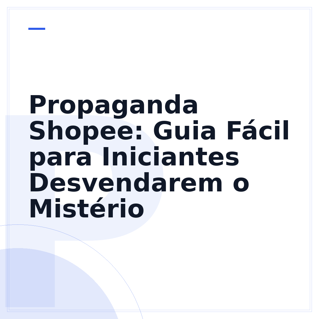 Propaganda Shopee: Guia Fácil para Iniciantes Desvendarem o Mistério