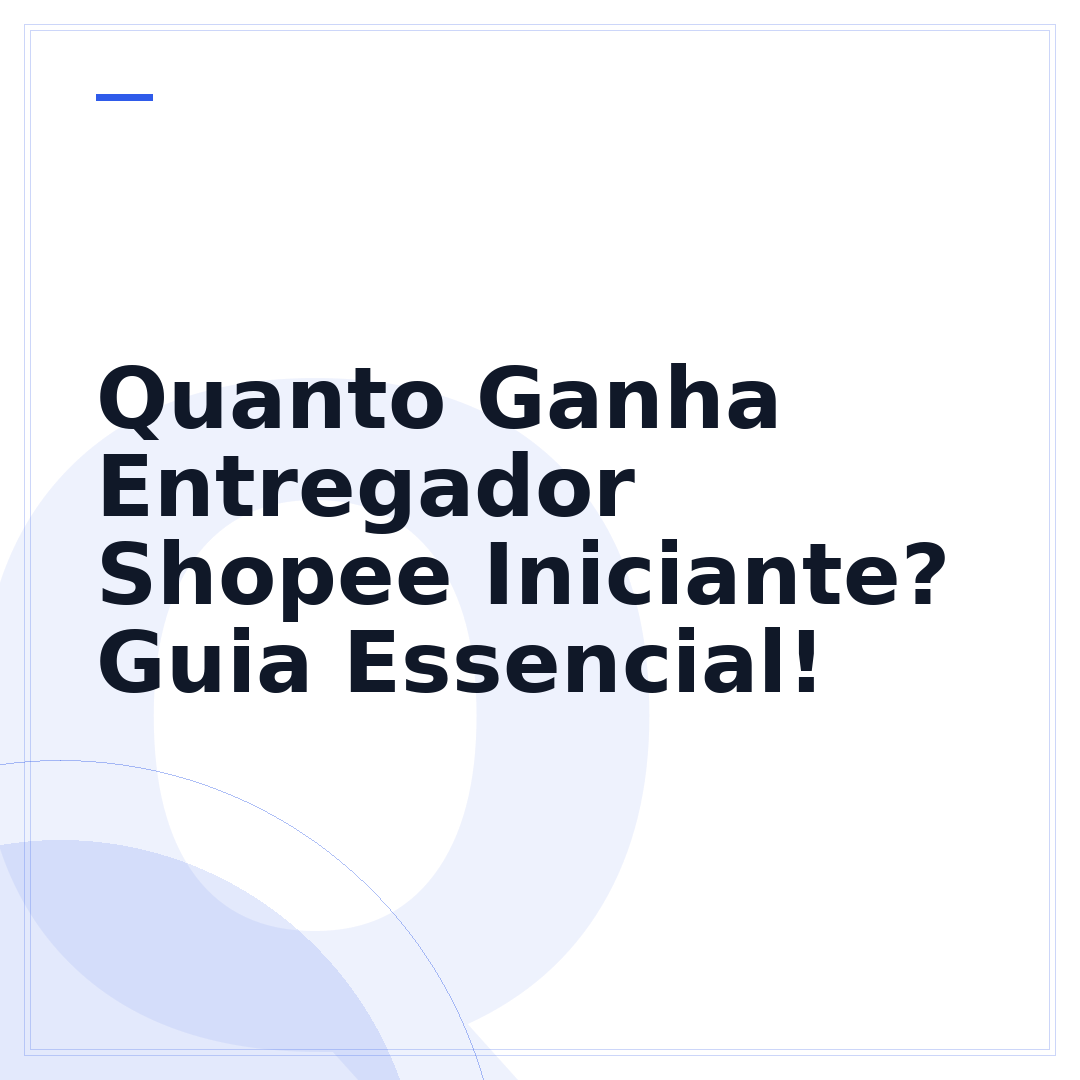 Quanto Ganha Entregador Shopee Iniciante? Guia Essencial!