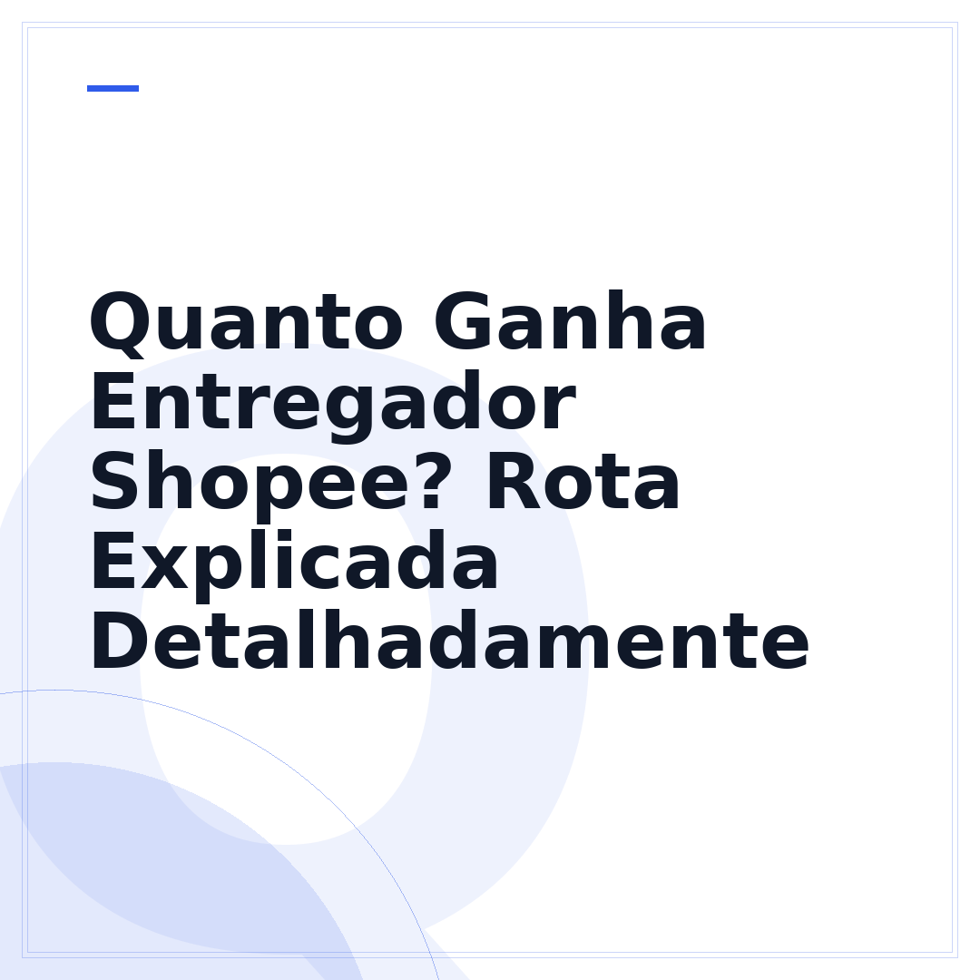 Quanto Ganha Entregador Shopee? Rota Explicada Detalhadamente